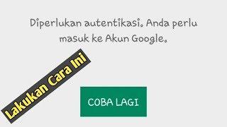 Cara mengatasi masalah autentikasi google play store