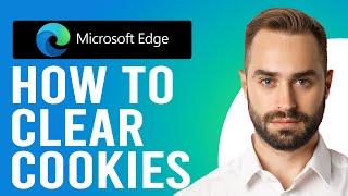 How to Clear Cookies from Microsoft Edge (Step-by-Step Process)