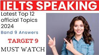 Latest IELTS Speaking 12 top Topics And Questions 2024 | Latest IELTS  Speaking 12 Top Topics 2024