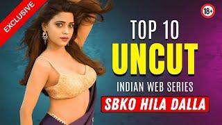 Top 10 Indian Uncut Web Series To Watch Alone In 2024 | High Rated Webseries List