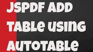 How to add Tables to PDF using jsPDF AutoTable Plugin - jsPDF Autotable Tutorial