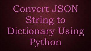 Convert JSON String to Dictionary Using Python