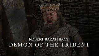 Robert Baratheon | The Demon of the Trident