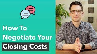 How To Negotiate Your Closing Costs