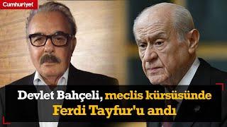 Devlet Bahçeli, meclis kürsüsünde Ferdi Tayfur'u andı