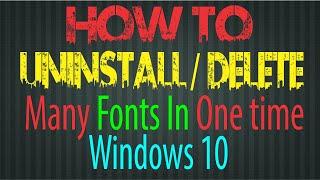 How to Uninstall Many, Batch Font | uninstall many font in one time windows 10/7/8 | windows fonts