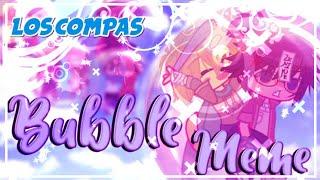 Bubble Meme || ft. Los Compas + Lovely Ela, Lyna || ( No Shipp ) || Gacha Club