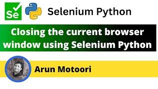 Closing the current browser window using Selenium Python (Selenium Python)