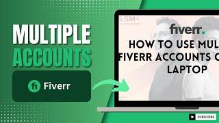 How To Use Multiple Fiverr Accounts On One Laptop (2024)