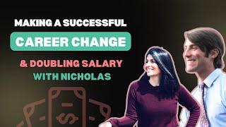 Making a successful career change & doubling salary with Nicholas