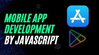 Building Mobile Apps with JavaScript: A Comprehensive Introduction to Mobile Development