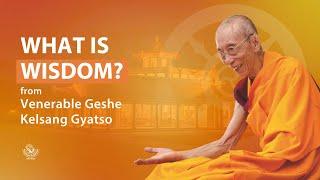 What is wisdom? - Venerable Geshe Kelsang Gyatso