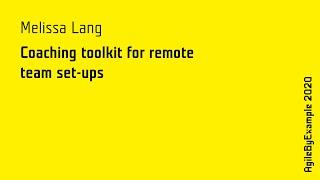 AgileByExample 2020: Melissa Lang - Coaching toolkit for remote team set-ups