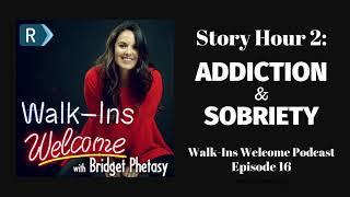 Walk-Ins Welcome Podcast #16 - Story Hour 2: Addiction & Sobriety