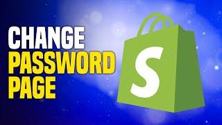 How To Change Shopify Password Page (SIMPLE!)