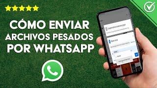 Cómo Enviar Archivos y Videos Pesados por WhatsApp Desde mi PC, Android o iPhone