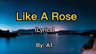 Like A Rose - A1 (Lyrics)