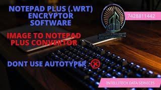 Never use Autotyper in Notepad Plus  Always use Safe Encryptor Software by Intellitech Data Services