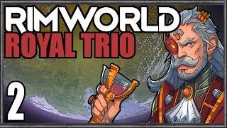 Let's Play Rimworld: Royal Trio #2 - Merciless But Now Fairer