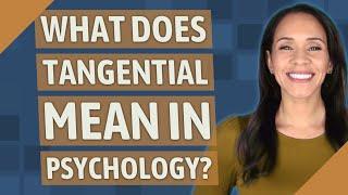 What does tangential mean in psychology?