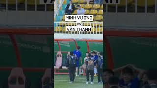 Minh Vương vs Văn Thanh #hagl #cahn #haglfc #cahnfc #vleague #minhvuong #vanthanh #vleague2023 #vff