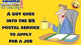 Funny Joke: A guy goes into the US postal service to apply for a job