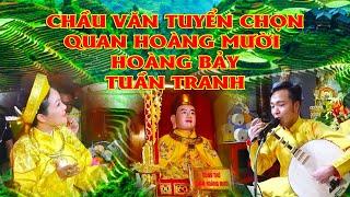 Hát văn tuyển chọn quan hoàng mười ,hoàng bảy, tuần tranh, giọng văn hoài thanh