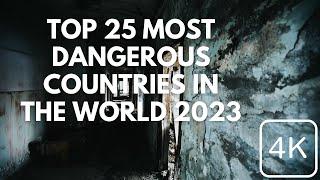 Top 25 Most Dangerous Countries In The World 2023