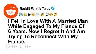 I Have A Fiancé But Falling In Love With A Married Man....- Reddit Family