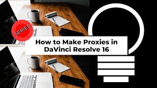 How To Make Proxies In DaVinci Resolve 16