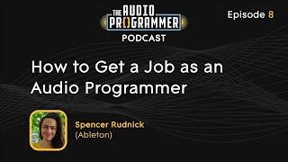 08 - How to Get a Job as an Audio Programmer | Spencer Rudnick (Ableton)