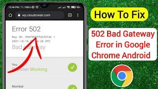 How To Fix 502 Bad Gateway Error in Google Chrome Android (2024 Update)