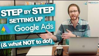 STEP BY STEP SET UP GOOGLE ADS (& DON'T DO THIS...)