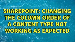 Sharepoint: Changing the column order of a content type not working as expected