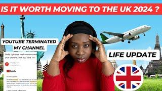 LIFE UPDATE : IS IT WORTH RELOCATING TO THE UK  2024: MY YOUTUBE CHANNEL GOT TERMINATED