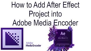 How to Add After Effect Project into Adobe Media Encoder