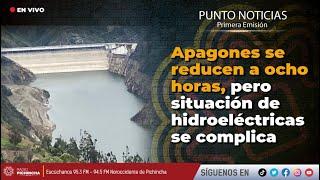  #EnVIVO | Apagones se reducen a ocho horas, pero situación de hidroeléctricas se complica