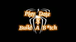 Play Date X Build A B*tch [ Audio Edit ]