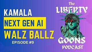 The Liberty Goons Podcast Ep. 9: First Woman Prez? Next Gen AI Taking Over, & Tim Walz Ballz 🪩