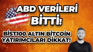 ABD VERİLERİ BİTTİ! / BİST100 ALTIN BİTCOİN YATIRIMCILARI DİKKAT!