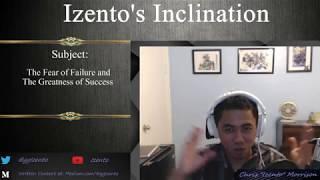 Izento's Inclination - The Fear of Failure and The Greatness of Success