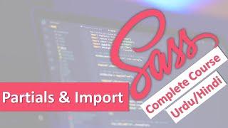 Partials and Import in SASS | SASS Crash Course in Urdu/Hindi