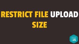 How to Restrict File Upload Size in Javascript