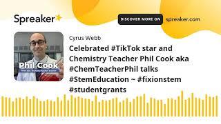 Celebrated #TikTok star and Chemistry Teacher Phil Cook aka #ChemTeacherPhil talks #StemEducation ~