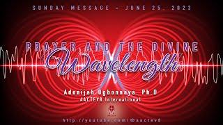 Dr. O: Sunday Message - Prayer and the Divine Wavelength - AACTEV8 International - June 25, 2023