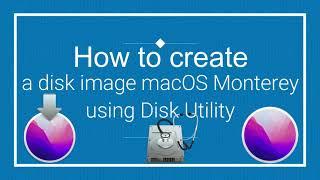 Step by step how to create a disk image macOS Monterey using Disk Utility(full-guide)