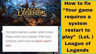 How to fix “Your game requires a system restart to play”  (LoL )  League of Legends