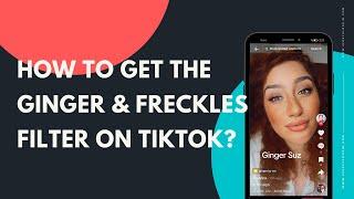 How to get the Ginger & Freckles filter on TikTok