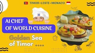 Timor-Leste~Monaco , Golden Sea of Timor  with AI chef.