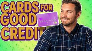 Credit Cards for Good Credit (OVERVIEW)